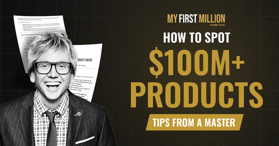 How to spot $100m+ products 