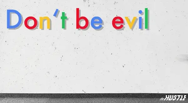 Google famously dropped its `don't be evil` motto because they actually are evil